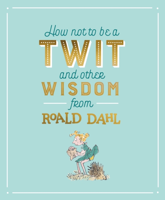 How Not To Be A Twit and Other Wisdom from Roald Dahl, Hardback Book