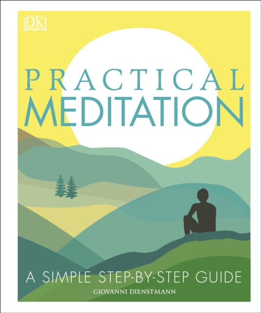 Practical Meditation : A Simple Step-by-Step Guide, Hardback Book