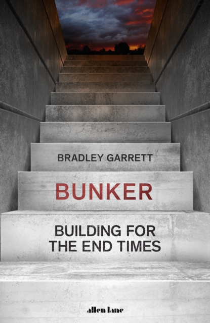 Bunker : Building for the End Times, Hardback Book