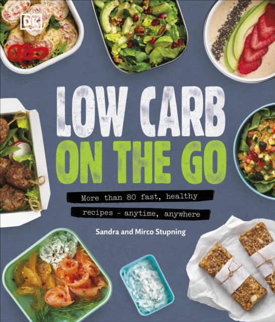 Low Carb On The Go : More Than 80 Fast, Healthy Recipes - Anytime, Anywhere, Hardback Book