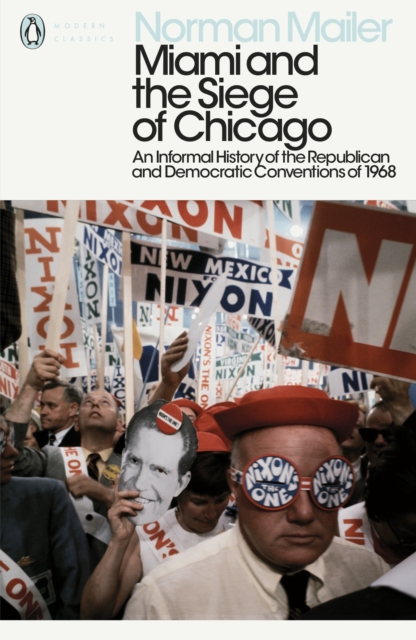 Miami and the Siege of Chicago : An Informal History of the Republican and Democratic Conventions of 1968, EPUB eBook