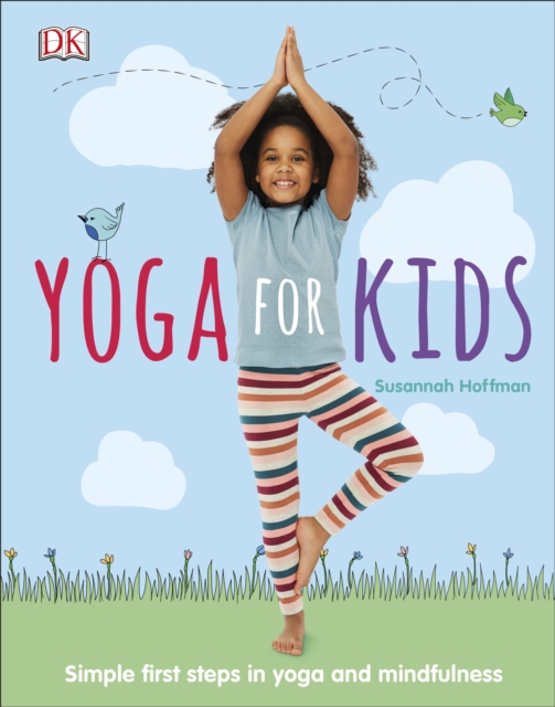 Yoga For Kids : Simple First Steps in Yoga and Mindfulness, Hardback Book