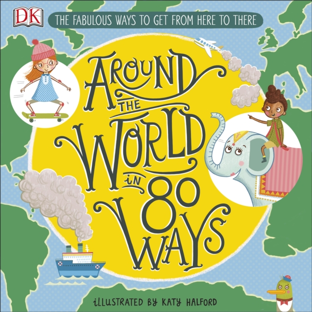Around The World in 80 Ways : The Fabulous Inventions that get us From Here to There, Hardback Book