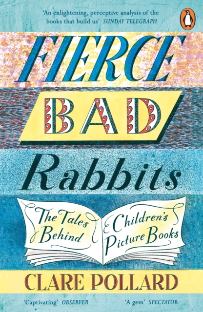 Fierce Bad Rabbits : The Tales Behind Children's Picture Books, Paperback / softback Book