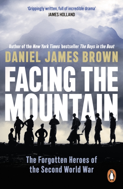 Facing The Mountain : The Forgotten Heroes of the Second World War, Paperback / softback Book