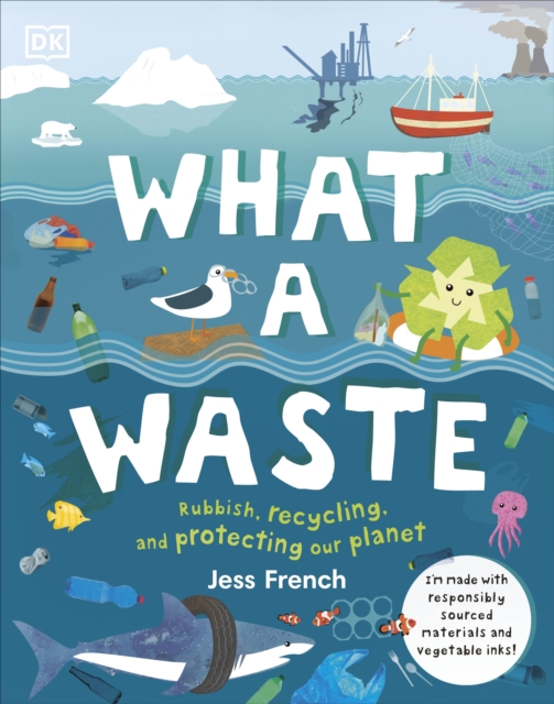 What A Waste : Rubbish, Recycling, and Protecting our Planet, Hardback Book