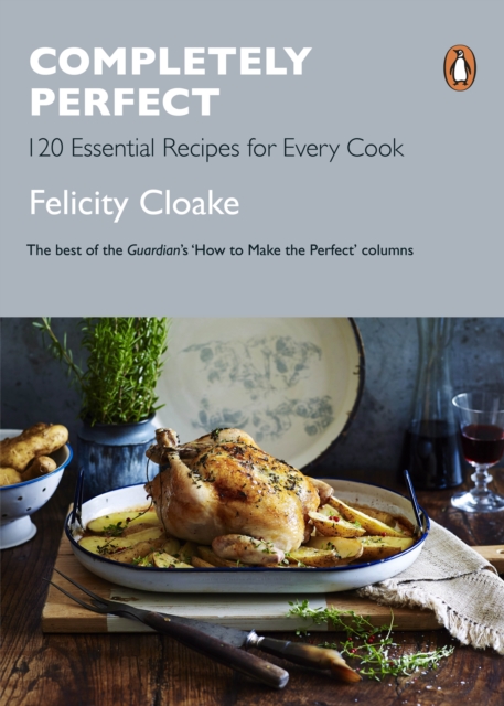 Completely Perfect : 120 Essential Recipes for Every Cook, Paperback / softback Book