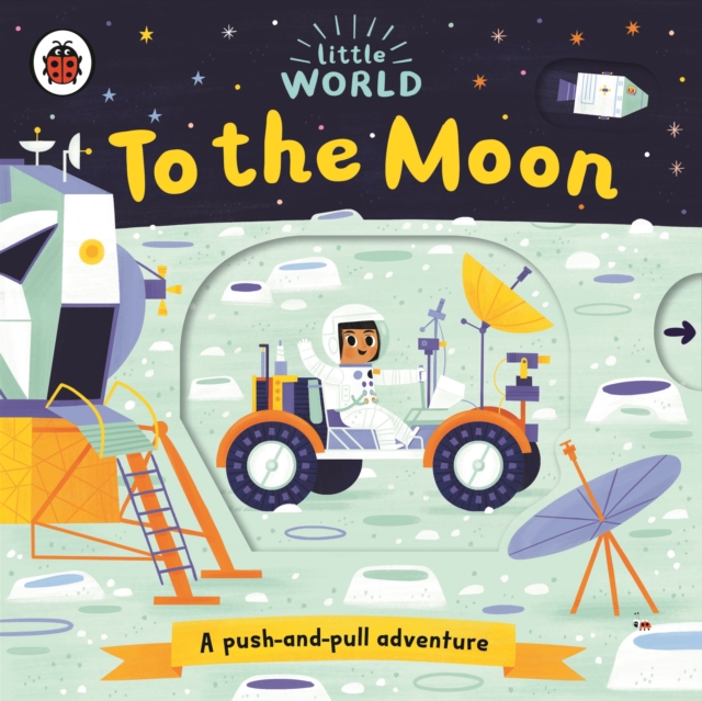 Little World: To the Moon : A push-and-pull adventure, Board book Book