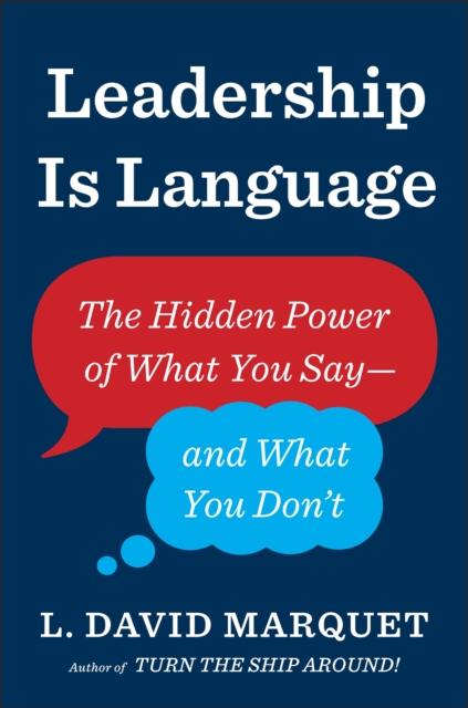 Leadership Is Language : The Hidden Power of What You Say and What You Don't, EPUB eBook
