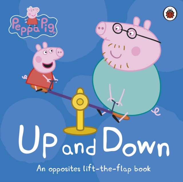 Peppa Pig: Up and Down : An Opposites Lift-the-Flap Book, Board book Book