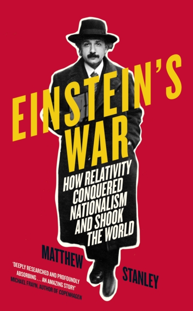 Einstein's War : How Relativity Conquered Nationalism and Shook the World, Hardback Book