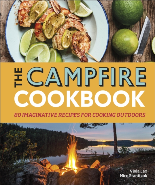 The Campfire Cookbook : 80 Imaginative Recipes for Cooking Outdoors, Hardback Book