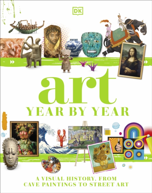 Art Year by Year : A Visual History, from Cave Paintings to Street Art, Hardback Book