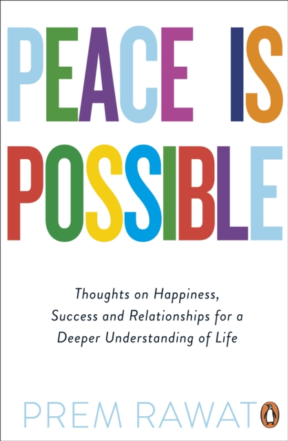 Peace Is Possible : Thoughts on happiness, success and relationships for a deeper understanding of life, EPUB eBook