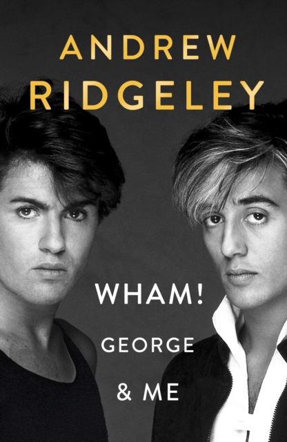 Wham! George & Me : The Sunday Times Bestseller 2020, Hardback Book