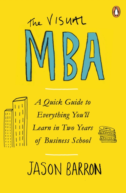 The Visual MBA : A Quick Guide to Everything You ll Learn in Two Years of Business School, EPUB eBook