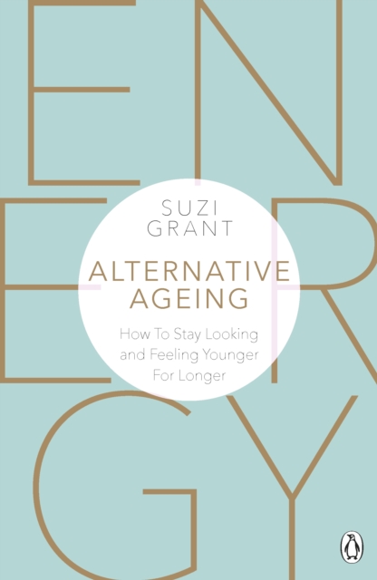 Alternative Ageing : How To Stay Looking and Feeling Younger For Longer, Paperback / softback Book