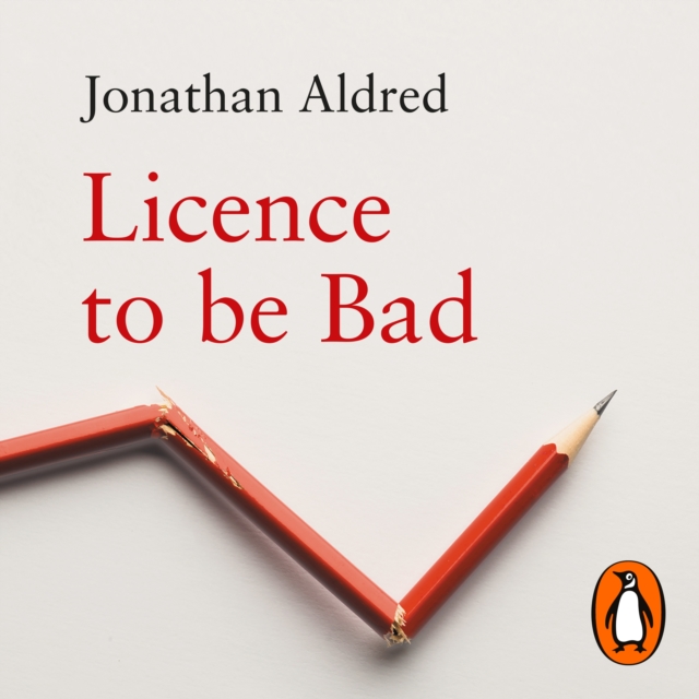 Licence to be Bad : How Economics Corrupted Us, eAudiobook MP3 eaudioBook