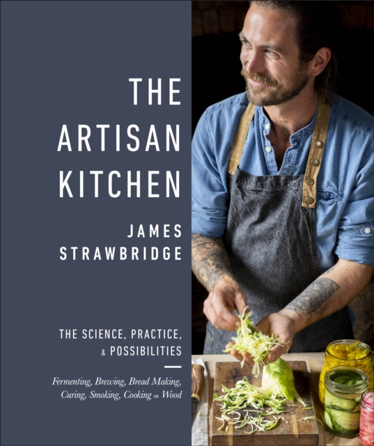 The Artisan Kitchen : The science, practice and possibilities, Hardback Book