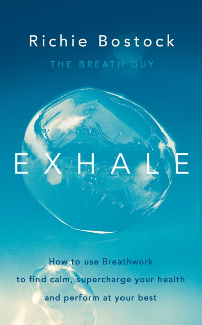 Exhale : How to Use Breathwork to Find Calm, Supercharge Your Health and Perform at Your Best, Paperback / softback Book