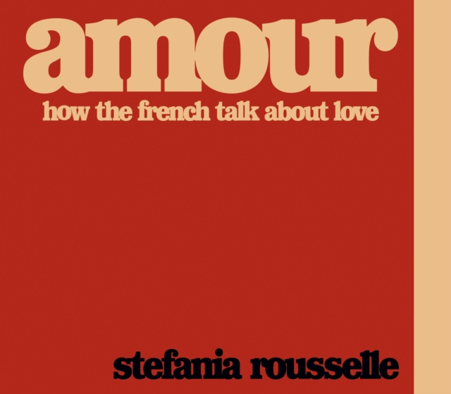 Amour : How the French Talk about Love, Hardback Book