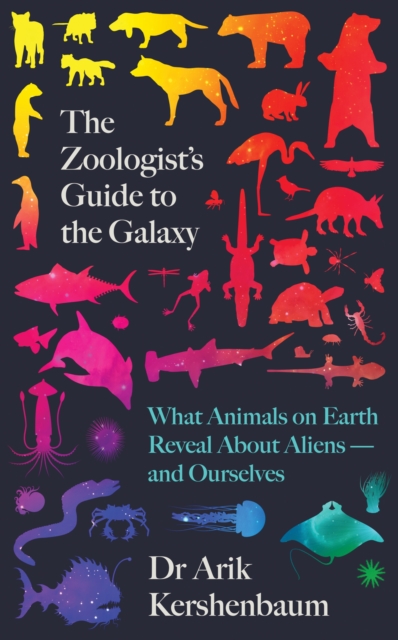 The Zoologist's Guide to the Galaxy : What Animals on Earth Reveal about Aliens - and Ourselves, Hardback Book