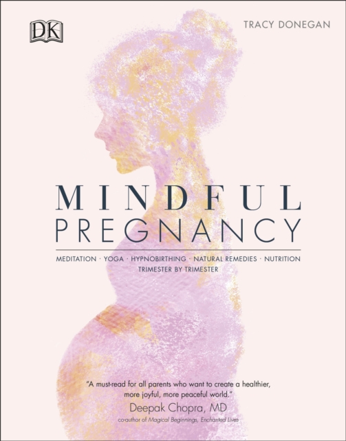 Mindful Pregnancy : Meditation, Yoga, Hypnobirthing, Natural Remedies, and Nutrition - Trimester by Trimester, Hardback Book
