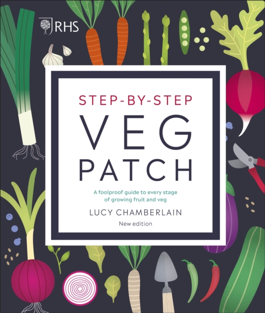 RHS Step-by-Step Veg Patch : A Foolproof Guide to Every Stage of Growing Fruit and Veg, Hardback Book
