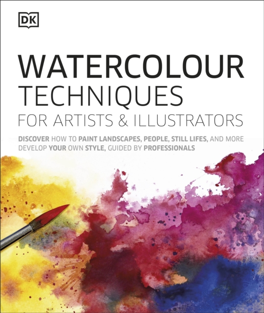 Watercolour Techniques for Artists and Illustrators : Discover how to paint landscapes, people, still lifes, and more., Hardback Book