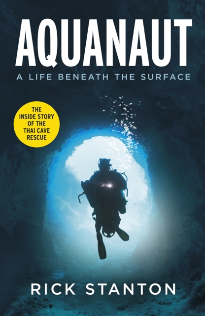 Aquanaut : A Life Beneath The Surface - The Inside Story of the Thai Cave Rescue, Hardback Book
