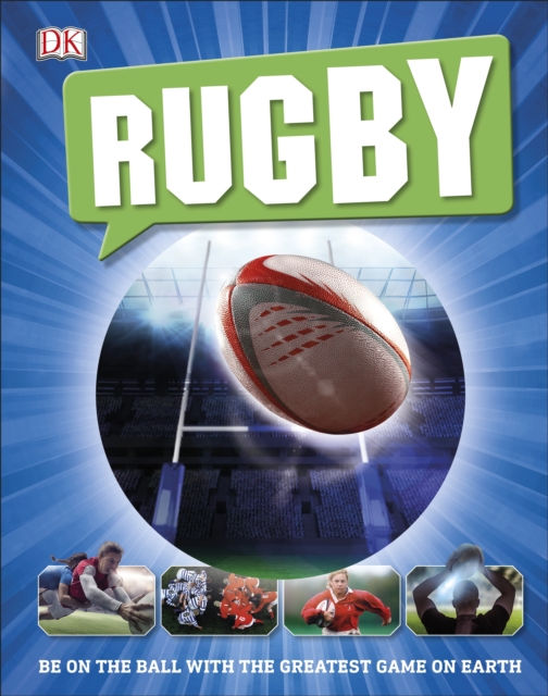 Rugby : Be on the Ball with the Greatest Game on Earth, EPUB eBook
