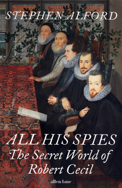 All His Spies : The Secret World of Robert Cecil, Hardback Book