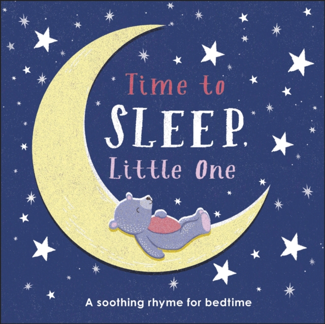 Time to Sleep, Little One : A soothing rhyme for bedtime, Board book Book