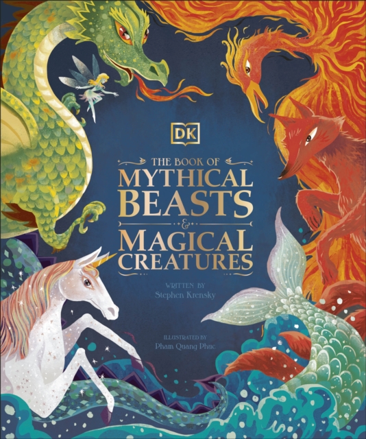 The Book of Mythical Beasts and Magical Creatures : Meet your favourite monsters, fairies, heroes, and tricksters from all around the world, Hardback Book