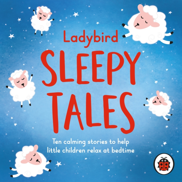 Ladybird Sleepy Tales : Ten calming stories to help little children relax at bedtime, eAudiobook MP3 eaudioBook
