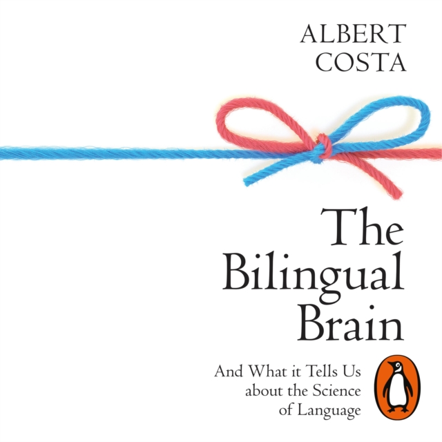 The Bilingual Brain : And What It Tells Us about the Science of Language, eAudiobook MP3 eaudioBook