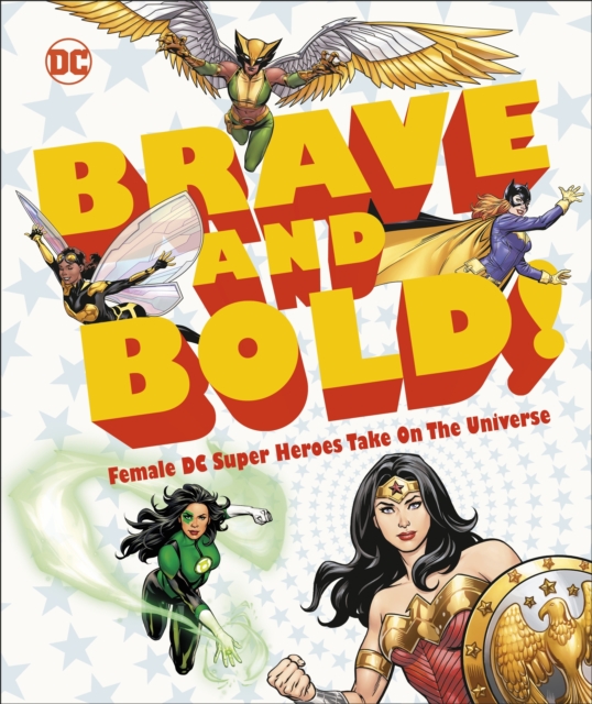 DC Brave and Bold! : Female DC Super Heroes Take on the Universe, EPUB eBook