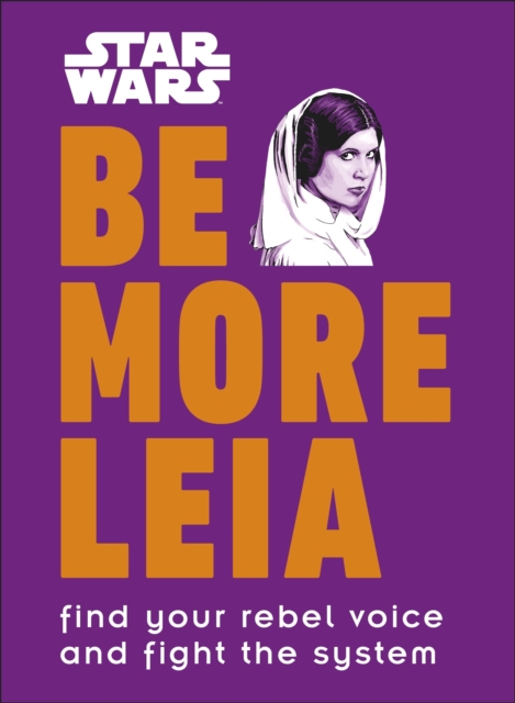 Star Wars Be More Leia : Find Your Rebel Voice And Fight The System, EPUB eBook