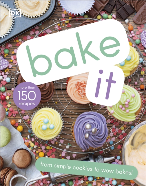 Bake It : More Than 150 Recipes for Kids from Simple Cookies to Creative Cakes!, EPUB eBook