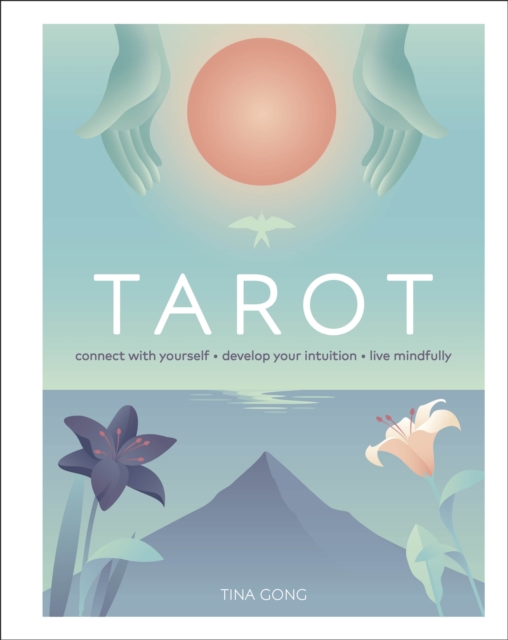 Tarot : Connect With Yourself, Develop Your Intuition, Live Mindfully, Hardback Book