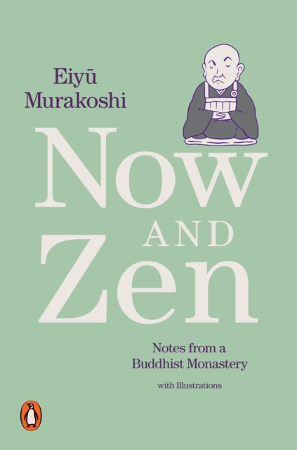 Now and Zen : Notes from a Buddhist Monastery: with Illustrations, Paperback / softback Book