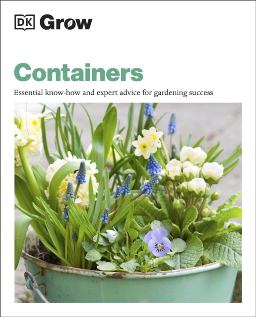 Grow Containers : Essential Know-how and Expert Advice for Gardening Success, Paperback / softback Book
