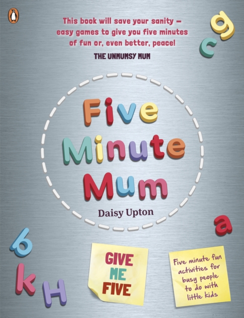 Five Minute Mum: Give Me Five : Five minute, easy, fun games for busy people to do with little kids, Paperback / softback Book