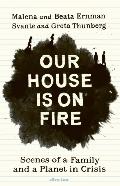 Our House is on Fire : Scenes of a Family and a Planet in Crisis, Hardback Book