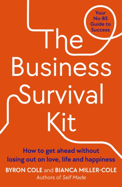 The Business Survival Kit : How to get ahead without losing out on love, life and happiness, EPUB eBook