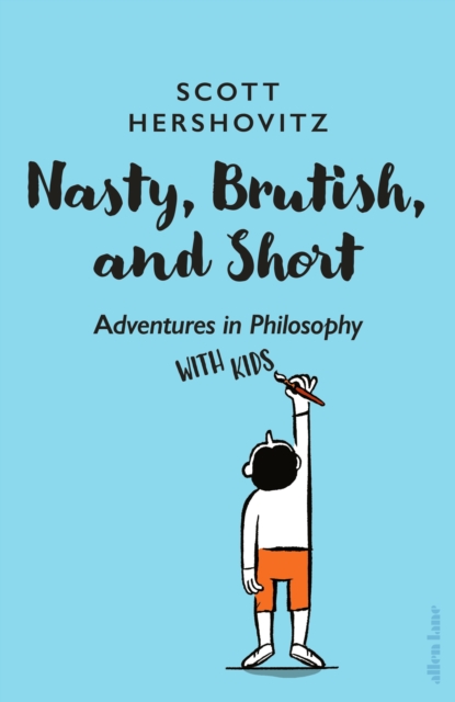Nasty, Brutish, and Short : Adventures in Philosophy with Kids, Hardback Book
