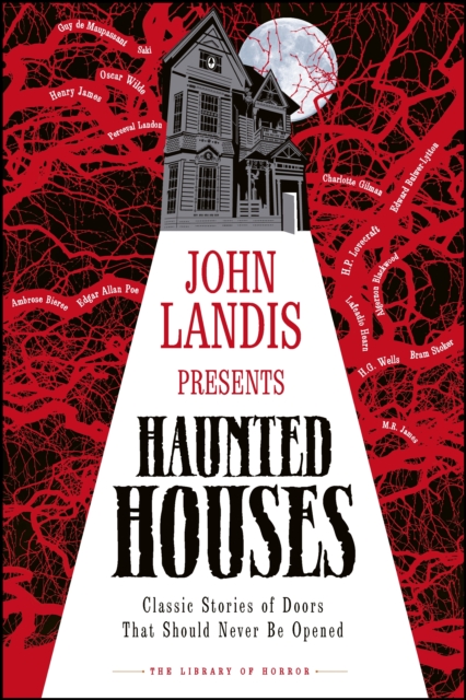 John Landis Presents The Library of Horror - Haunted Houses : Classic Tales of Doors That Should Never Be Opened, Hardback Book