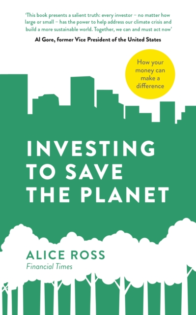 Investing To Save The Planet : How Your Money Can Make a Difference, Paperback / softback Book