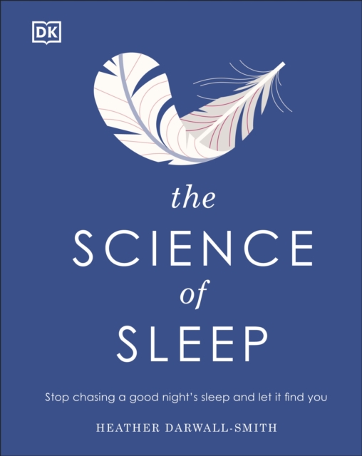 The Science of Sleep : Stop Chasing a Good Night's Sleep and Let It Find You, Hardback Book