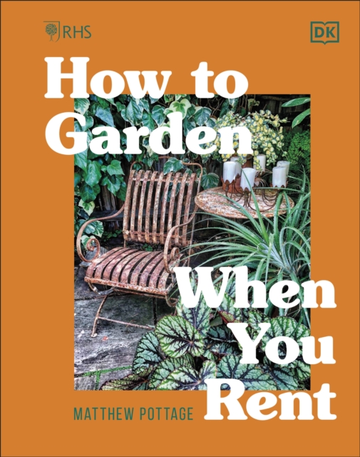 RHS How to Garden When You Rent : Make It Your Own * Keep Your Landlord Happy, Hardback Book